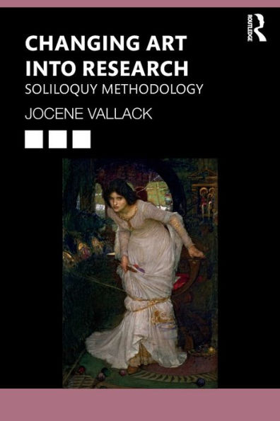 Changing Art into Research: Soliloquy Methodology / Edition 1