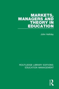 Title: Markets, Managers and Theory in Education, Author: John Halliday
