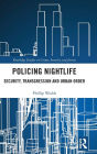 Policing Nightlife: Security, Transgression and Urban Order / Edition 1