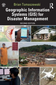 Title: Geographic Information Systems (GIS) for Disaster Management / Edition 2, Author: Brian Tomaszewski