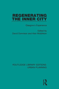Title: Regenerating the Inner City: Glasgow's Experience / Edition 1, Author: David Donnison