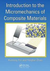 Title: Introduction to the Micromechanics of Composite Materials / Edition 1, Author: Huiming Yin