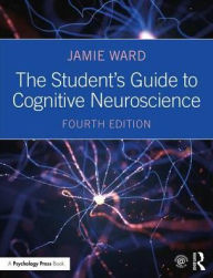 Title: The Student's Guide to Cognitive Neuroscience / Edition 4, Author: Jamie Ward