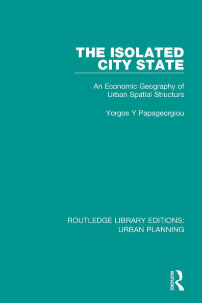 The Isolated City State: An Economic Geography of Urban Spatial Structure / Edition 1