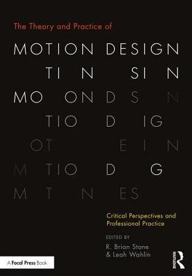 The Theory and Practice of Motion Design: Critical Perspectives and Professional Practice / Edition 1