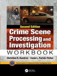 Title: Crime Scene Processing and Investigation Workbook, Second Edition / Edition 2, Author: Christine R. Ramirez