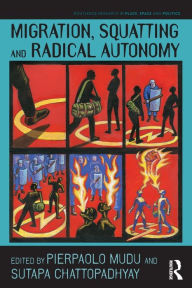 Title: Migration, Squatting and Radical Autonomy / Edition 1, Author: Pierpaolo Mudu