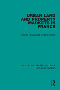 Title: Urban Land and Property Markets in France / Edition 1, Author: Rodrigo Acosta