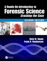 Title: A Hands-On Introduction to Forensic Science: Cracking the Case, Second Edition / Edition 2, Author: Mark M. Okuda