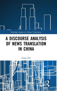 Title: A Discourse Analysis of News Translation in China / Edition 1, Author: Liang Xia
