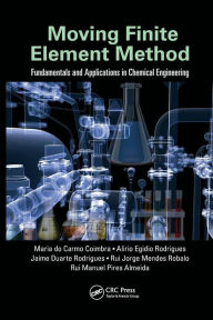 Title: Moving Finite Element Method: Fundamentals and Applications in Chemical Engineering / Edition 1, Author: Maria do Carmo Coimbra