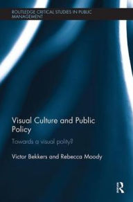 Title: Visual Culture and Public Policy: Towards a visual polity?, Author: Victor Bekkers