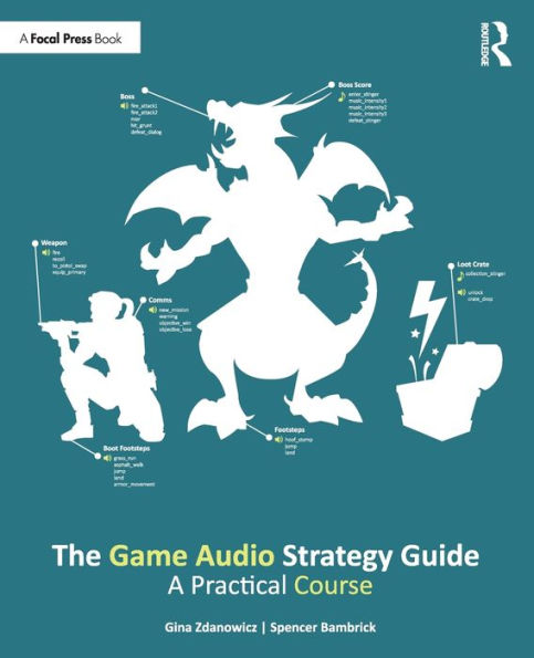 The Game Audio Strategy Guide: A Practical Course / Edition 1