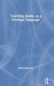 Title: Teaching Arabic as a Heritage Language, Author: Rasha ElHawari