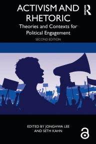 Title: Activism and Rhetoric: Theories and Contexts for Political Engagement / Edition 2, Author: JongHwa Lee