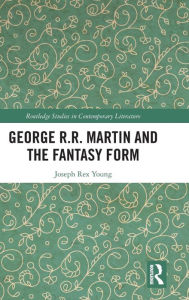 Title: George R.R. Martin and the Fantasy Form / Edition 1, Author: Joseph Young