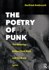 Title: The Poetry of Punk: The Meaning Behind Punk Rock and Hardcore Lyrics / Edition 1, Author: Gerfried Ambrosch