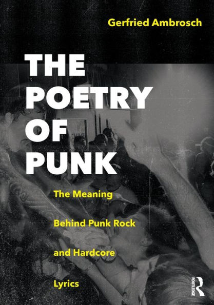 The Poetry of Punk: The Meaning Behind Punk Rock and Hardcore Lyrics / Edition 1