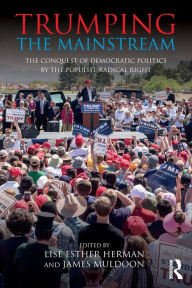 Title: Trumping the Mainstream: The Conquest of Democratic Politics by the Populist Radical Right / Edition 1, Author: Lise Esther Herman