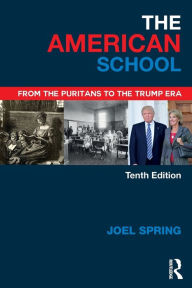 Title: The American School: From the Puritans to the Trump Era / Edition 10, Author: Joel Spring