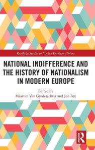 Title: National indifference and the History of Nationalism in Modern Europe / Edition 1, Author: Maarten van Ginderachter