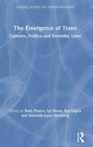 Title: The Emergence of Trans: Cultures, Politics and Everyday Lives, Author: Ruth Pearce