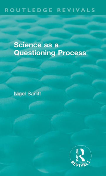 Routledge Revivals: Science as a Questioning Process (1996)