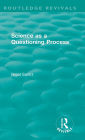 Routledge Revivals: Science as a Questioning Process (1996)