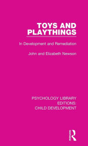 Title: Toys and Playthings: In Development and Remediation, Author: John Newson