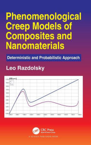 Title: Phenomenological Creep Models of Composites and Nanomaterials: Deterministic and Probabilistic Approach / Edition 1, Author: Leo Razdolsky