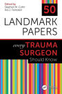 50 Landmark Papers every Trauma Surgeon Should Know / Edition 1