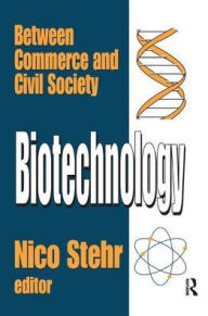 Title: Biotechnology: Between Commerce and Civil Society, Author: Nico Stehr