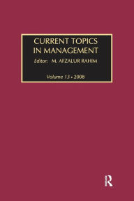Title: Current Topics in Management: Volume 13, Global Perspectives on Strategy, Behavior, and Performance, Author: M. Afzalur Rahim