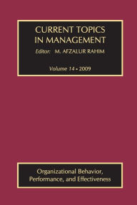 Title: Current Topics in Management: Volume 14, Organizational Behavior, Performance, and Effectiveness, Author: M. Afzalur Rahim