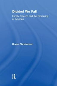 Title: Divided We Fall: Family Discord and the Fracturing of America, Author: Bryce J. Christensen