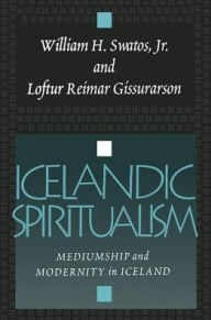 Title: Icelandic Spiritualism: Mediumship and Modernity in Iceland, Author: Loftur Reimar Gissurarson