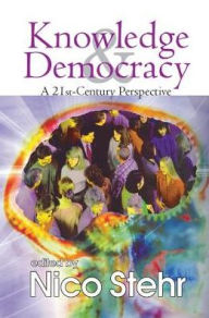 Title: Knowledge and Democracy: A 21st Century Perspective, Author: Nico Stehr