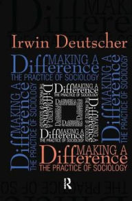 Title: Making a Difference: Practice of Sociology, Author: Irwin Deutscher