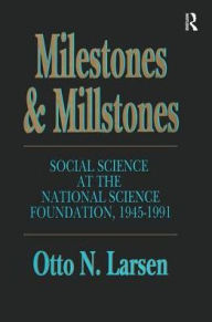 Title: Milestones and Millstones: Social Science at the National Science Foundation 1945-1991, Author: Otto N. Larsen