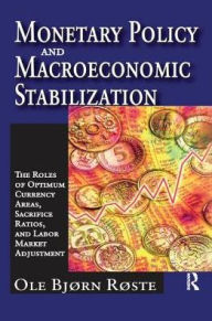 Title: Monetary Policy and Macroeconomic Stabilization: The Roles of Optimum Currency Areas, Sacrifice Ratios, and Labor Market Adjustment, Author: Ole Roste