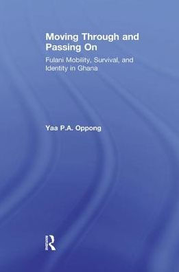 Moving Through and Passing On: Fulani Mobility, Survival and Identity in Ghana