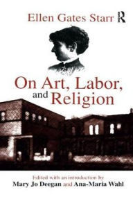 Title: On Art, Labor, and Religion, Author: Ellen Starr