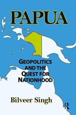 Papua: Geopolitics and the Quest for Nationhood