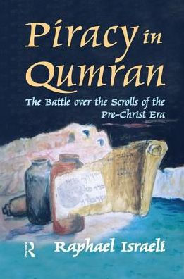 Piracy in Qumran: The Battle Over the Scrolls of the Pre-Christ Era