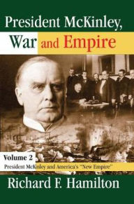 Title: President McKinley, War and Empire: President McKinley and America's New Empire, Author: Richard Hamilton