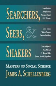 Title: Searchers, Seers, and Shakers: Masters of Social Science, Author: James A. Schellenberg