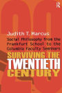 Surviving the Twentieth Century: Social Philosophy from the Frankfurt School to the Columbia Faculty Seminars