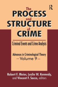 Title: The Process and Structure of Crime: Criminal Events and Crime Analysis, Author: Robert F. Meier