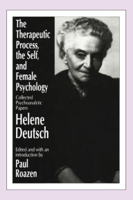 Title: The Therapeutic Process, the Self, and Female Psychology: Collected Psychoanalytic Papers, Author: Helene Deutsch