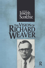 Title: The Vision of Richard Weaver, Author: Joseph A. Scotchie